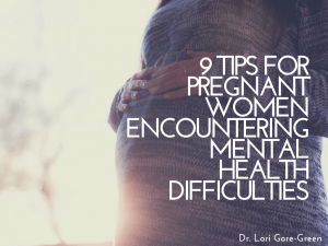 9-Tips-For-Pregnant-For-Women-Encountering-Mental-Health-Difficulties-Dr.-Lori-Gore-Green