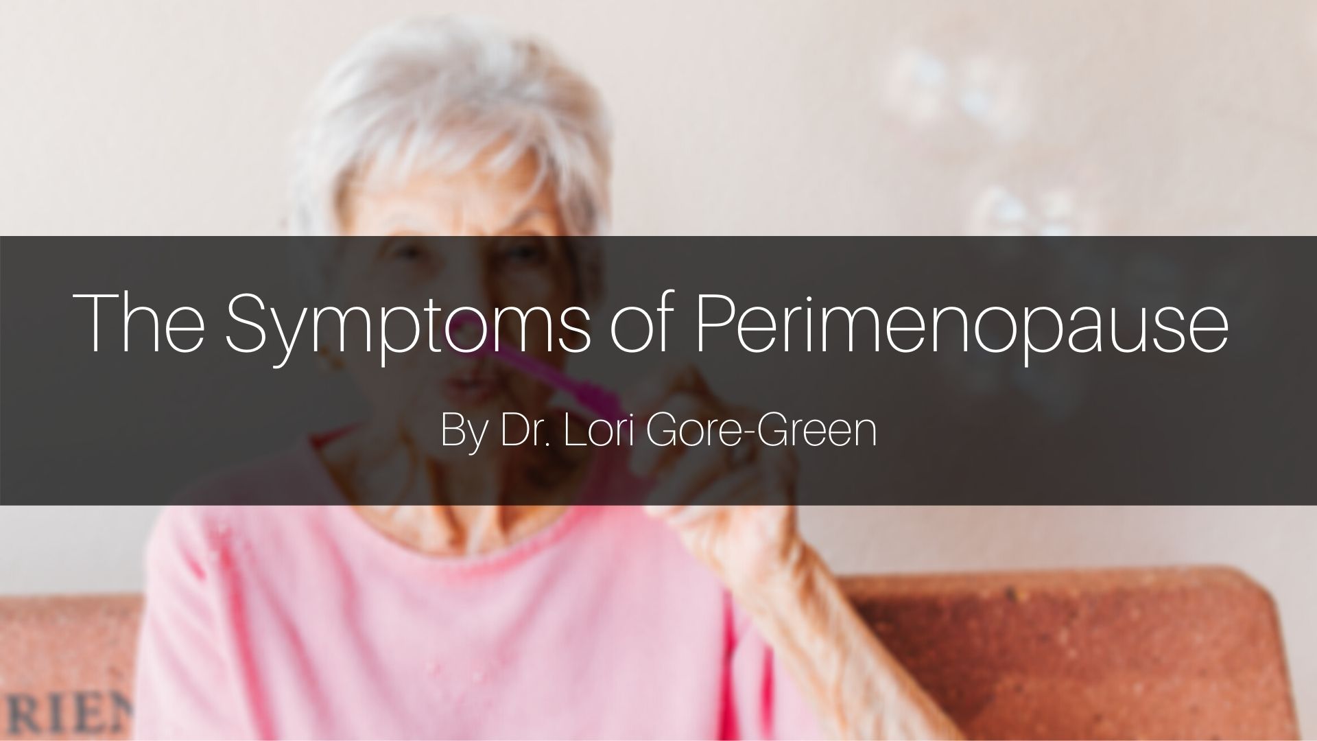 The Symptoms of Perimenopause Dr. Lori GoreGreen Women's Health