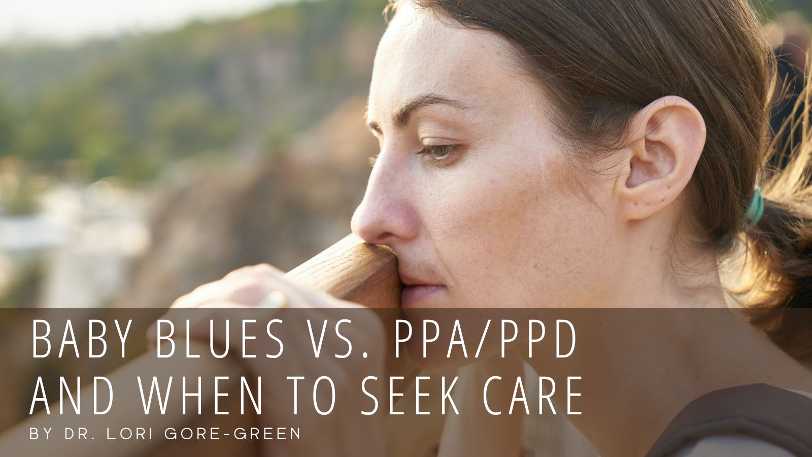 Baby Blues vs. PPD and When to Seek Care Dr. Lori GoreGreen Women